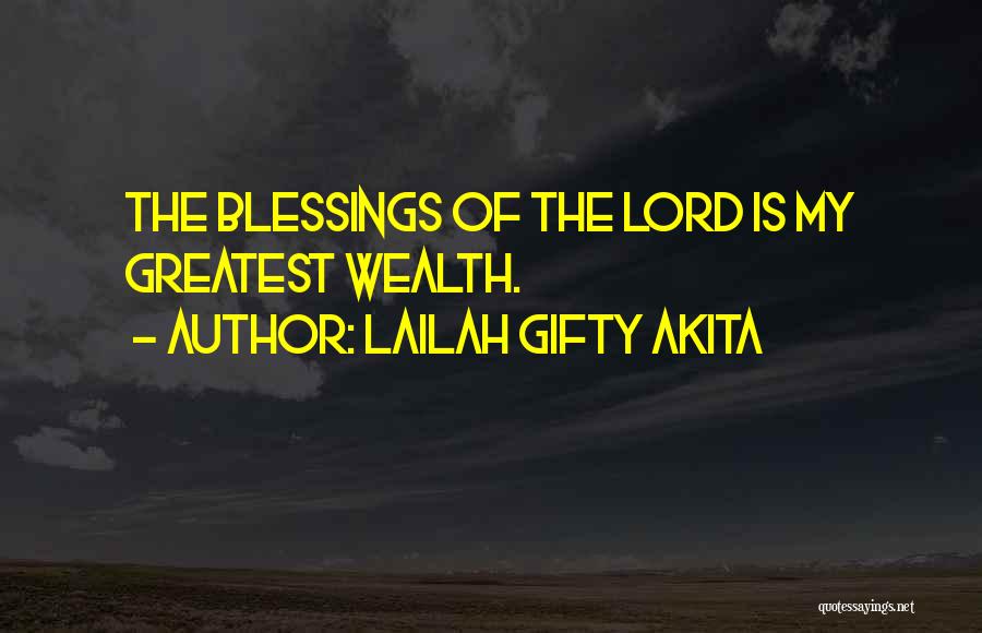 Lailah Gifty Akita Quotes: The Blessings Of The Lord Is My Greatest Wealth.