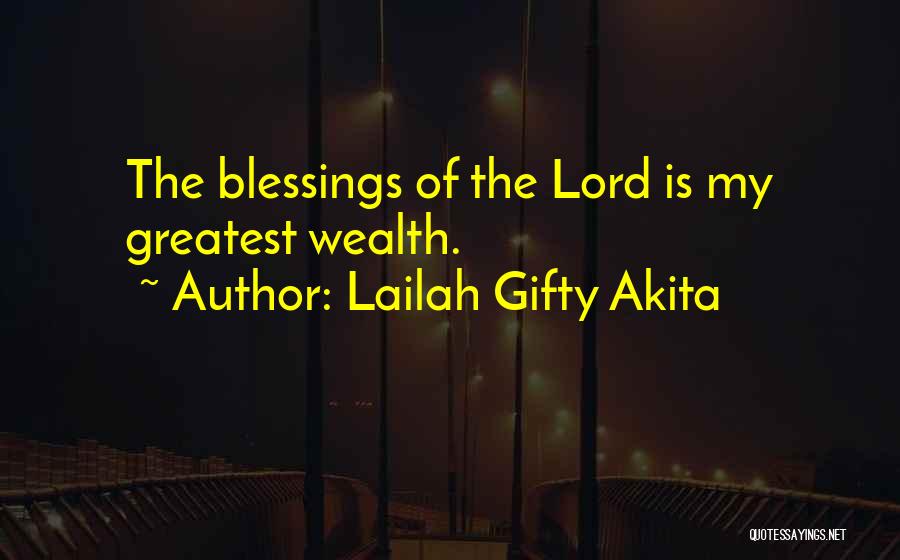 Lailah Gifty Akita Quotes: The Blessings Of The Lord Is My Greatest Wealth.