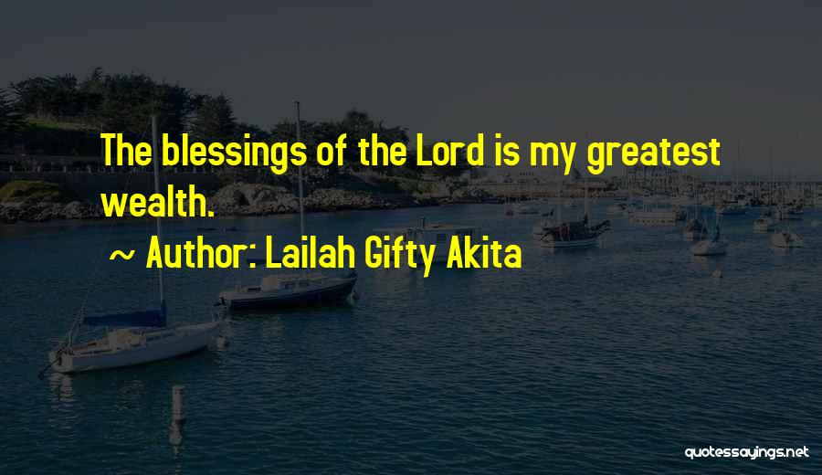Lailah Gifty Akita Quotes: The Blessings Of The Lord Is My Greatest Wealth.