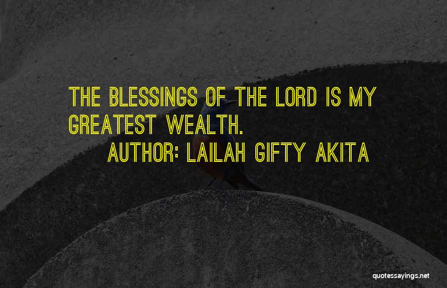 Lailah Gifty Akita Quotes: The Blessings Of The Lord Is My Greatest Wealth.