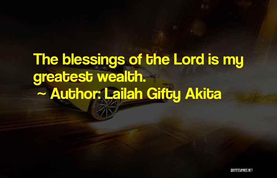 Lailah Gifty Akita Quotes: The Blessings Of The Lord Is My Greatest Wealth.