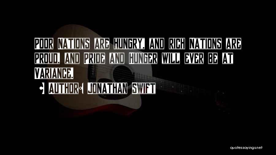 Jonathan Swift Quotes: Poor Nations Are Hungry, And Rich Nations Are Proud, And Pride And Hunger Will Ever Be At Variance.