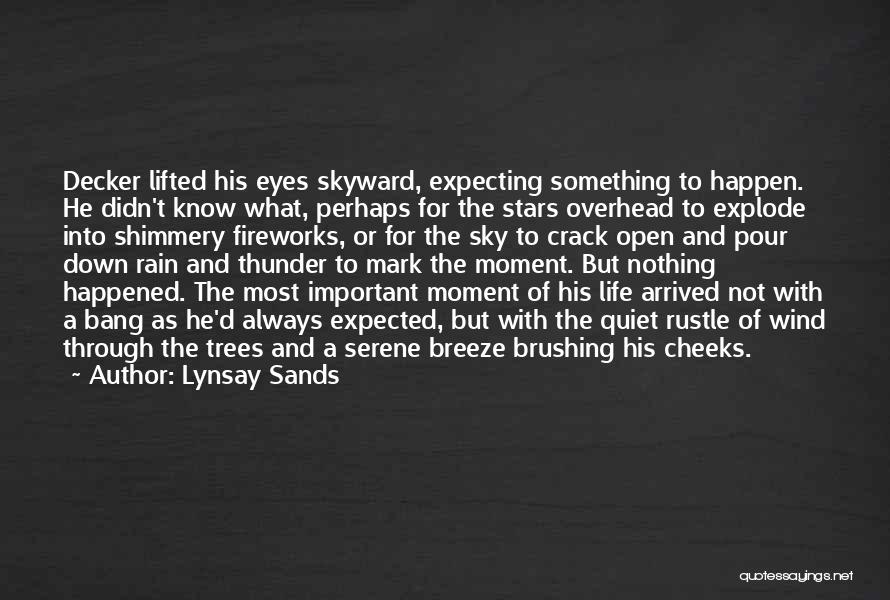 Lynsay Sands Quotes: Decker Lifted His Eyes Skyward, Expecting Something To Happen. He Didn't Know What, Perhaps For The Stars Overhead To Explode