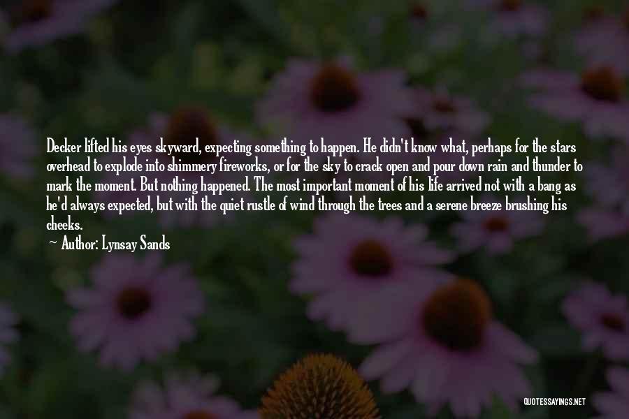 Lynsay Sands Quotes: Decker Lifted His Eyes Skyward, Expecting Something To Happen. He Didn't Know What, Perhaps For The Stars Overhead To Explode