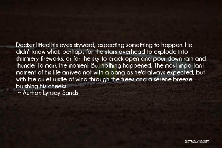 Lynsay Sands Quotes: Decker Lifted His Eyes Skyward, Expecting Something To Happen. He Didn't Know What, Perhaps For The Stars Overhead To Explode