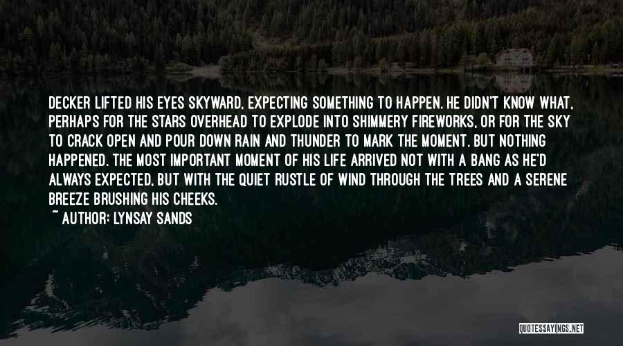 Lynsay Sands Quotes: Decker Lifted His Eyes Skyward, Expecting Something To Happen. He Didn't Know What, Perhaps For The Stars Overhead To Explode