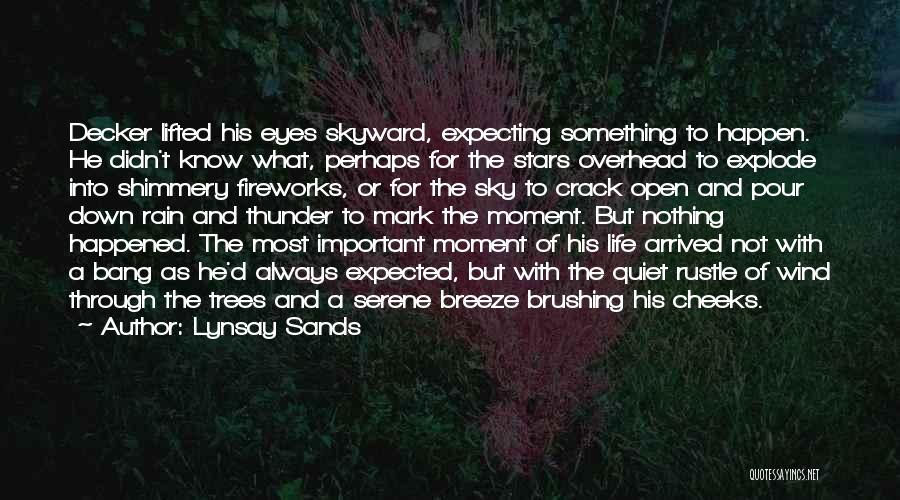 Lynsay Sands Quotes: Decker Lifted His Eyes Skyward, Expecting Something To Happen. He Didn't Know What, Perhaps For The Stars Overhead To Explode