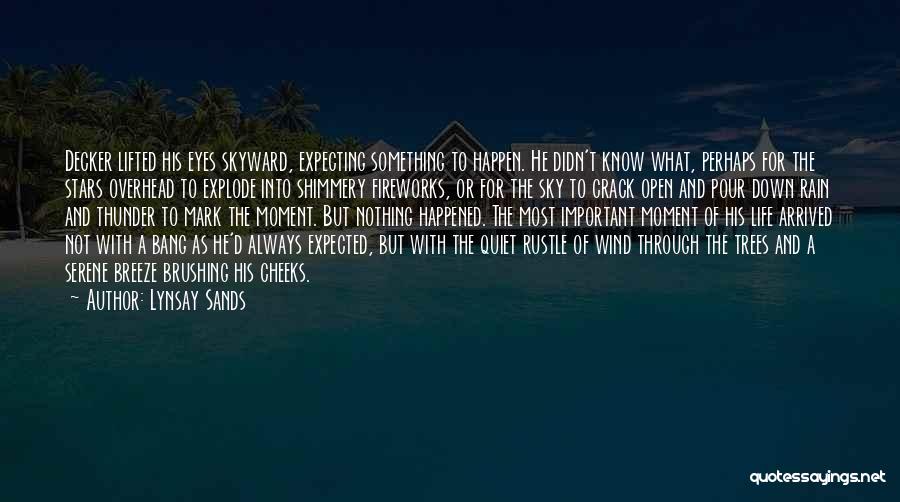 Lynsay Sands Quotes: Decker Lifted His Eyes Skyward, Expecting Something To Happen. He Didn't Know What, Perhaps For The Stars Overhead To Explode