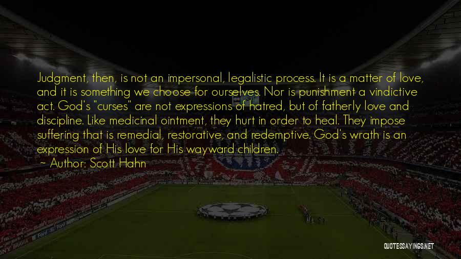 Scott Hahn Quotes: Judgment, Then, Is Not An Impersonal, Legalistic Process. It Is A Matter Of Love, And It Is Something We Choose