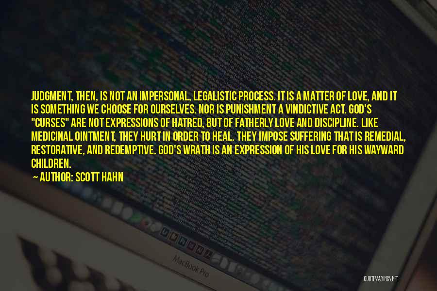 Scott Hahn Quotes: Judgment, Then, Is Not An Impersonal, Legalistic Process. It Is A Matter Of Love, And It Is Something We Choose