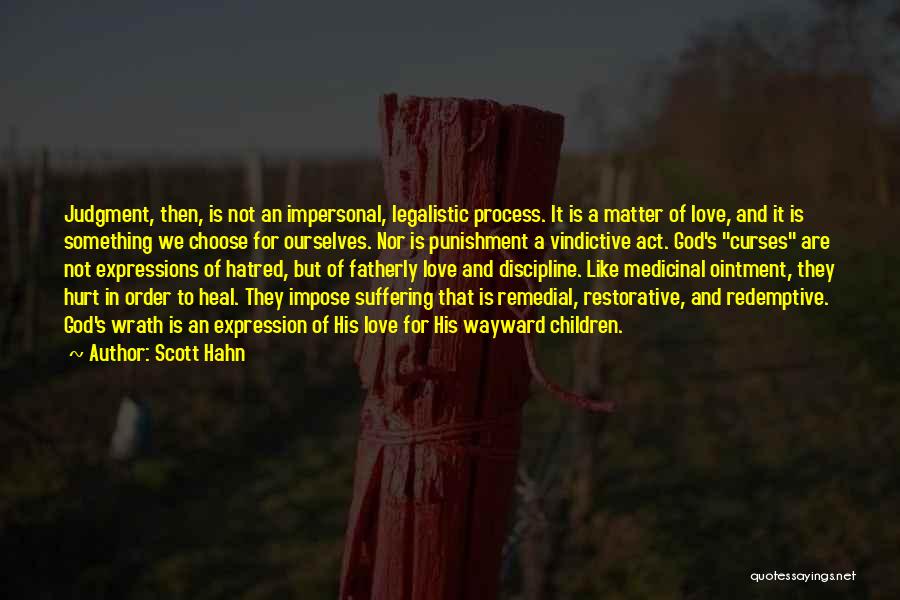 Scott Hahn Quotes: Judgment, Then, Is Not An Impersonal, Legalistic Process. It Is A Matter Of Love, And It Is Something We Choose