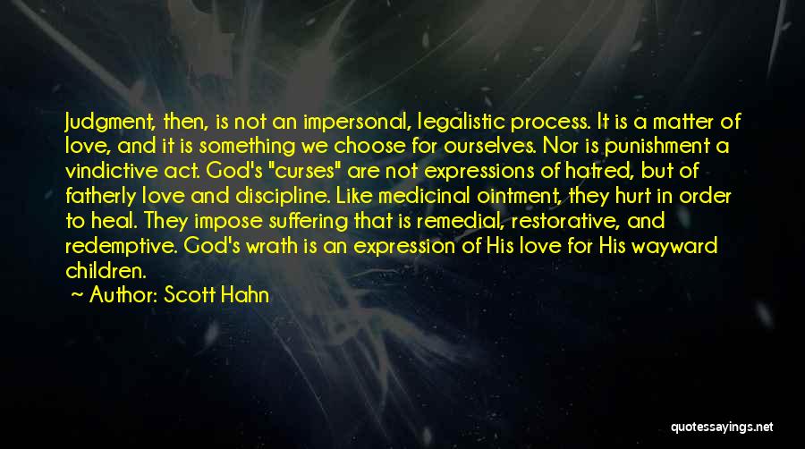 Scott Hahn Quotes: Judgment, Then, Is Not An Impersonal, Legalistic Process. It Is A Matter Of Love, And It Is Something We Choose