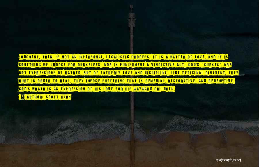 Scott Hahn Quotes: Judgment, Then, Is Not An Impersonal, Legalistic Process. It Is A Matter Of Love, And It Is Something We Choose