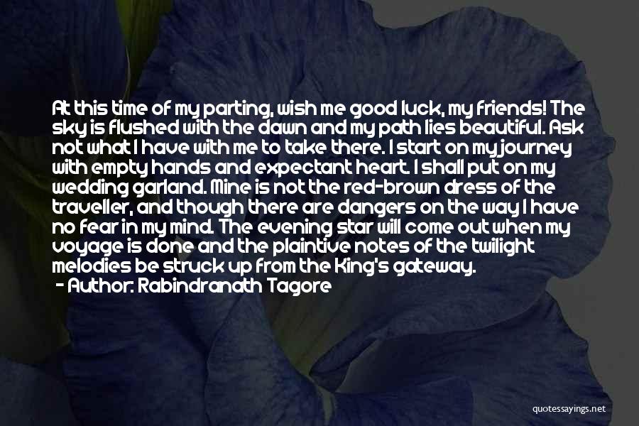 Rabindranath Tagore Quotes: At This Time Of My Parting, Wish Me Good Luck, My Friends! The Sky Is Flushed With The Dawn And