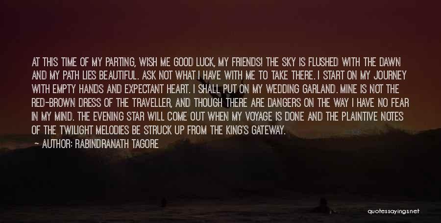 Rabindranath Tagore Quotes: At This Time Of My Parting, Wish Me Good Luck, My Friends! The Sky Is Flushed With The Dawn And