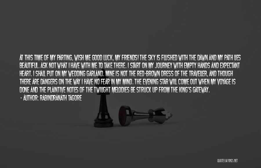 Rabindranath Tagore Quotes: At This Time Of My Parting, Wish Me Good Luck, My Friends! The Sky Is Flushed With The Dawn And