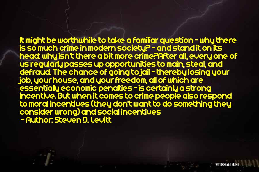 Steven D. Levitt Quotes: It Might Be Worthwhile To Take A Familiar Question - Why There Is So Much Crime In Modern Society? -