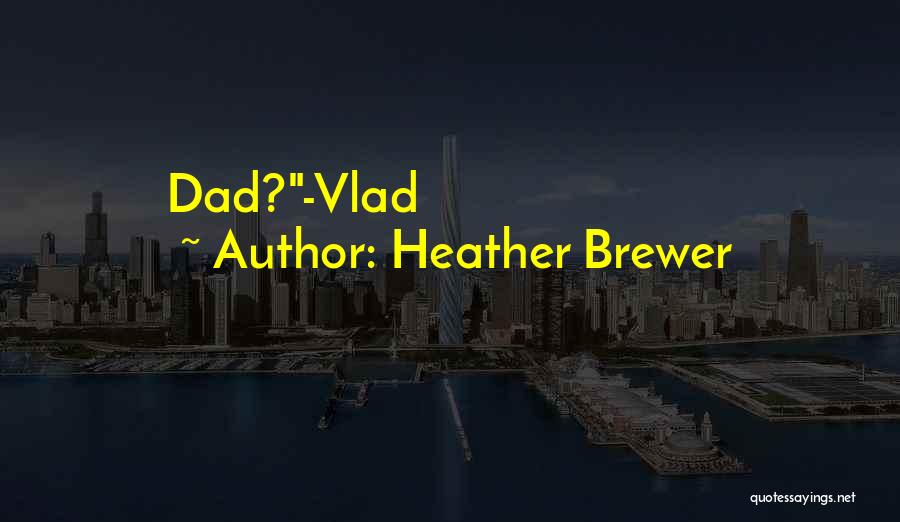 Heather Brewer Quotes: Dad?-vlad