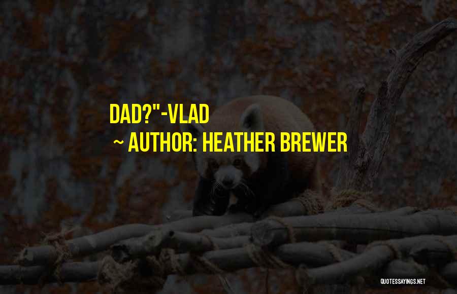 Heather Brewer Quotes: Dad?-vlad