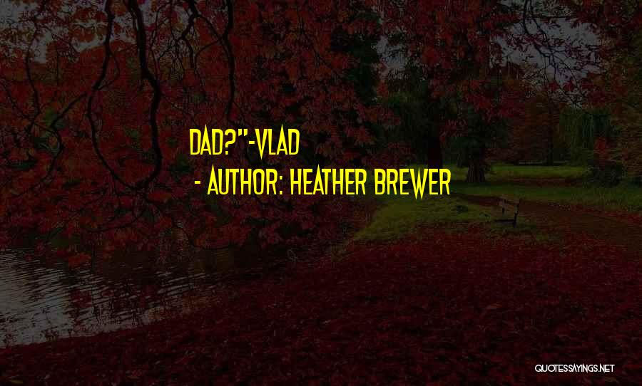 Heather Brewer Quotes: Dad?-vlad