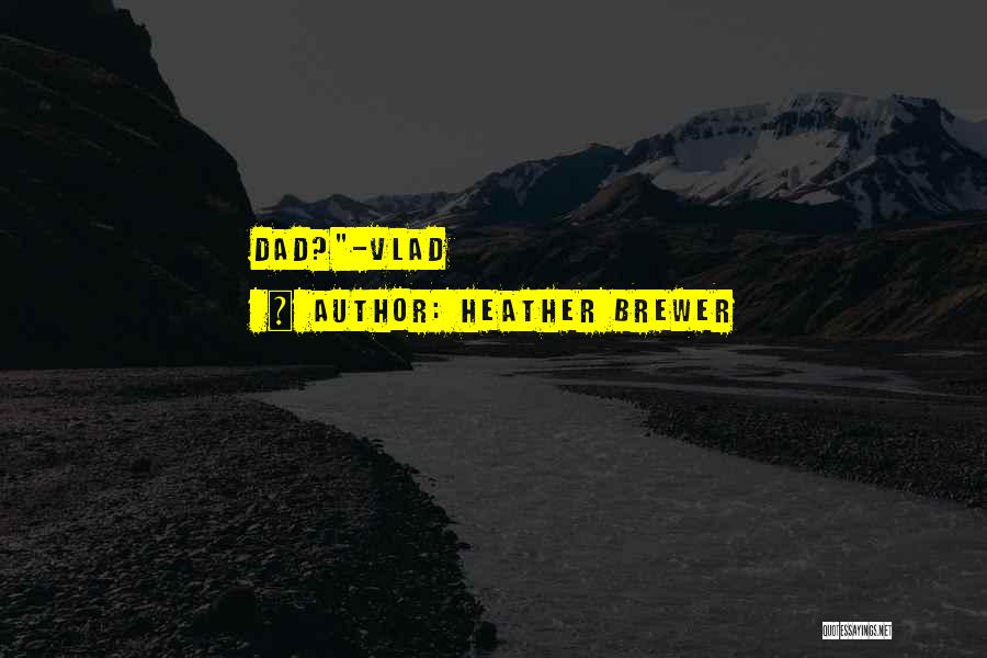 Heather Brewer Quotes: Dad?-vlad
