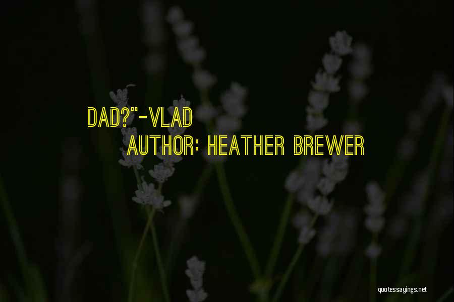 Heather Brewer Quotes: Dad?-vlad