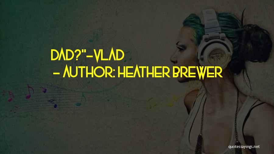 Heather Brewer Quotes: Dad?-vlad