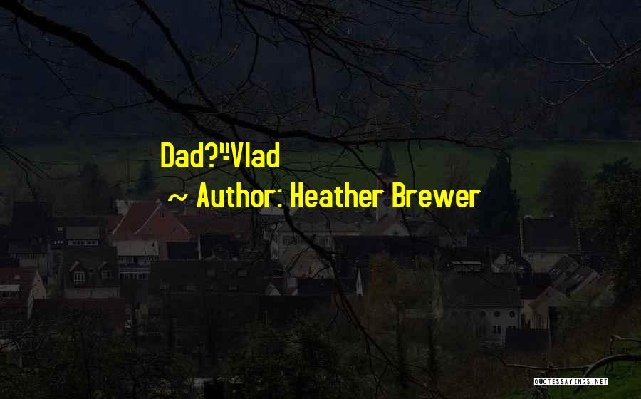 Heather Brewer Quotes: Dad?-vlad