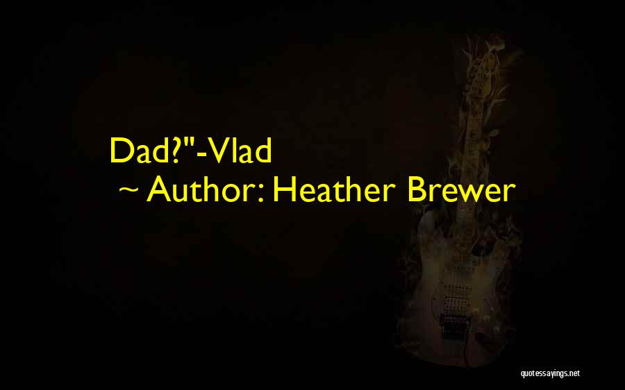 Heather Brewer Quotes: Dad?-vlad