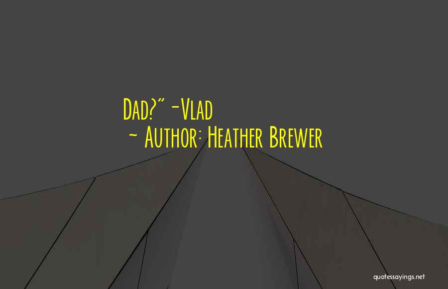 Heather Brewer Quotes: Dad?-vlad