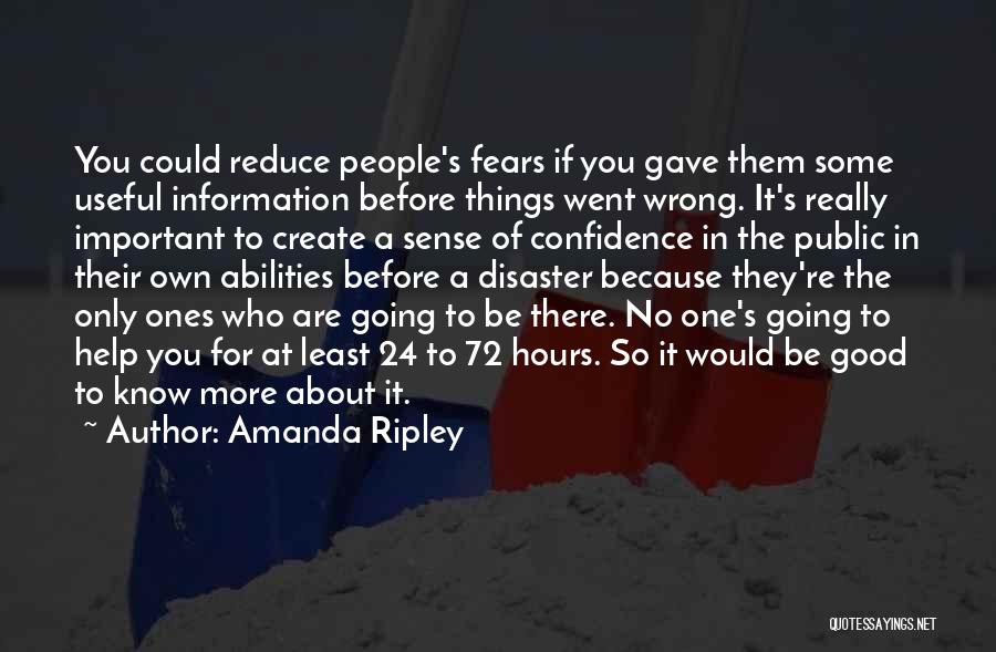 Amanda Ripley Quotes: You Could Reduce People's Fears If You Gave Them Some Useful Information Before Things Went Wrong. It's Really Important To