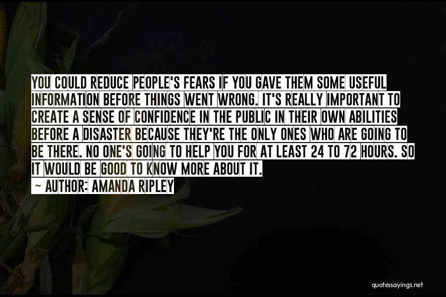 Amanda Ripley Quotes: You Could Reduce People's Fears If You Gave Them Some Useful Information Before Things Went Wrong. It's Really Important To