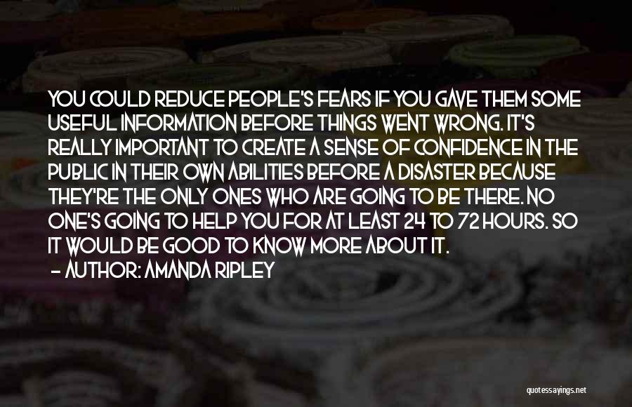 Amanda Ripley Quotes: You Could Reduce People's Fears If You Gave Them Some Useful Information Before Things Went Wrong. It's Really Important To