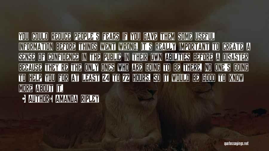 Amanda Ripley Quotes: You Could Reduce People's Fears If You Gave Them Some Useful Information Before Things Went Wrong. It's Really Important To