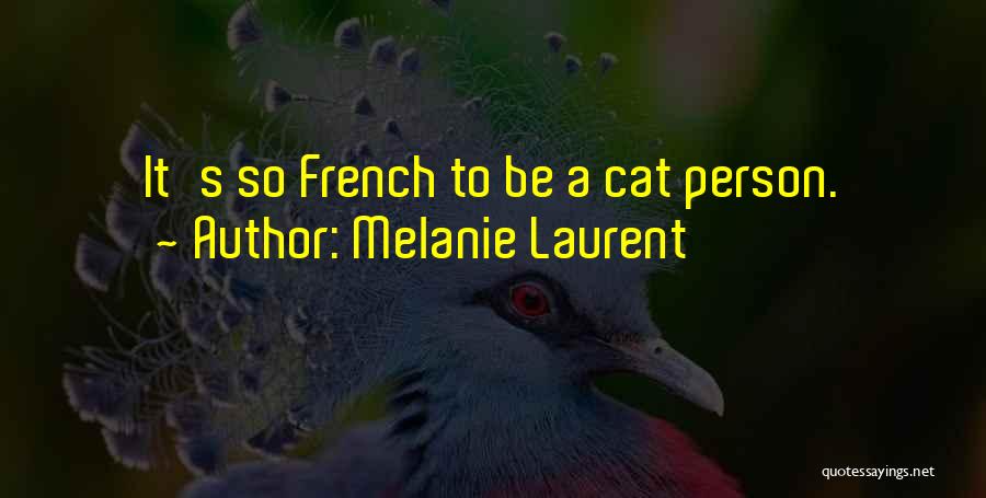 Melanie Laurent Quotes: It's So French To Be A Cat Person.