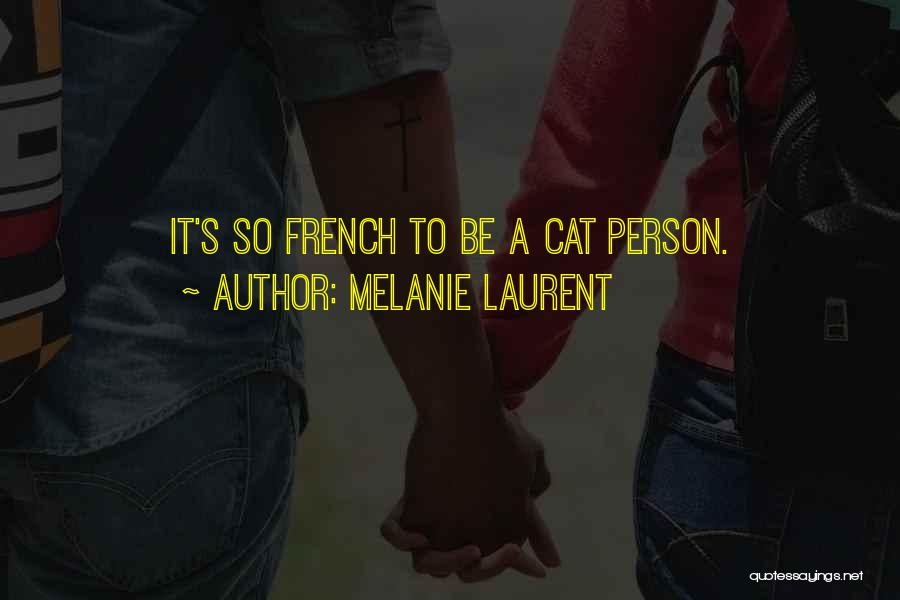 Melanie Laurent Quotes: It's So French To Be A Cat Person.