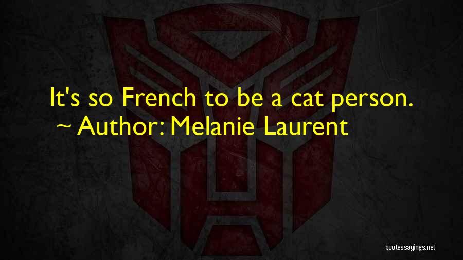 Melanie Laurent Quotes: It's So French To Be A Cat Person.