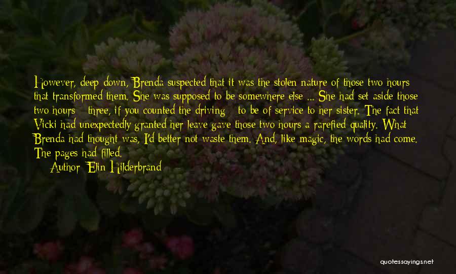 Elin Hilderbrand Quotes: However, Deep Down, Brenda Suspected That It Was The Stolen Nature Of Those Two Hours That Transformed Them. She Was