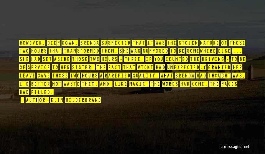 Elin Hilderbrand Quotes: However, Deep Down, Brenda Suspected That It Was The Stolen Nature Of Those Two Hours That Transformed Them. She Was