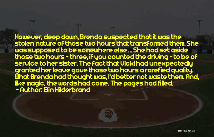 Elin Hilderbrand Quotes: However, Deep Down, Brenda Suspected That It Was The Stolen Nature Of Those Two Hours That Transformed Them. She Was