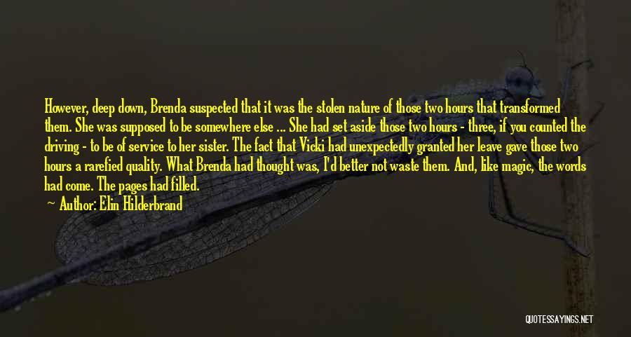 Elin Hilderbrand Quotes: However, Deep Down, Brenda Suspected That It Was The Stolen Nature Of Those Two Hours That Transformed Them. She Was