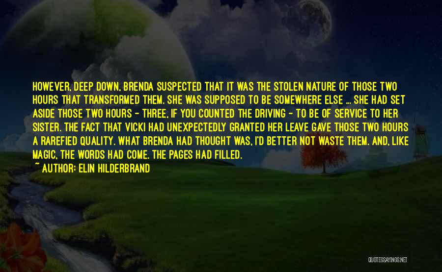 Elin Hilderbrand Quotes: However, Deep Down, Brenda Suspected That It Was The Stolen Nature Of Those Two Hours That Transformed Them. She Was