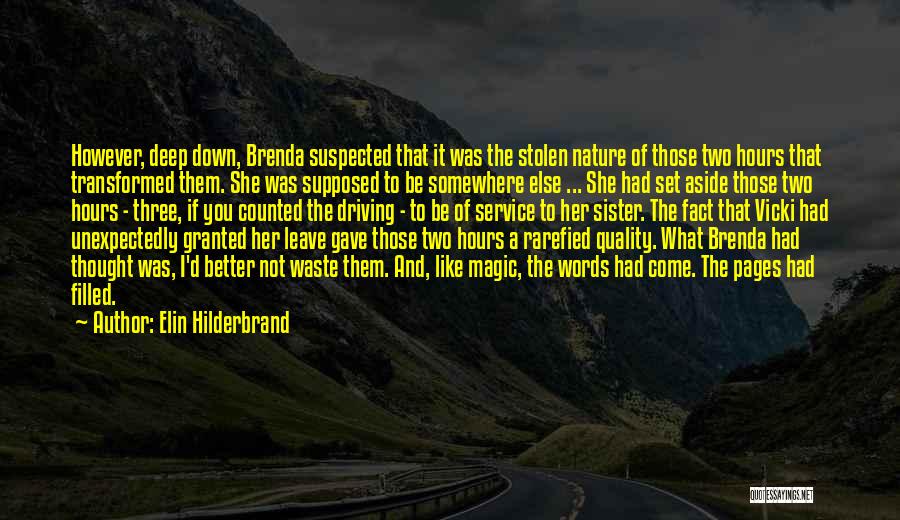 Elin Hilderbrand Quotes: However, Deep Down, Brenda Suspected That It Was The Stolen Nature Of Those Two Hours That Transformed Them. She Was