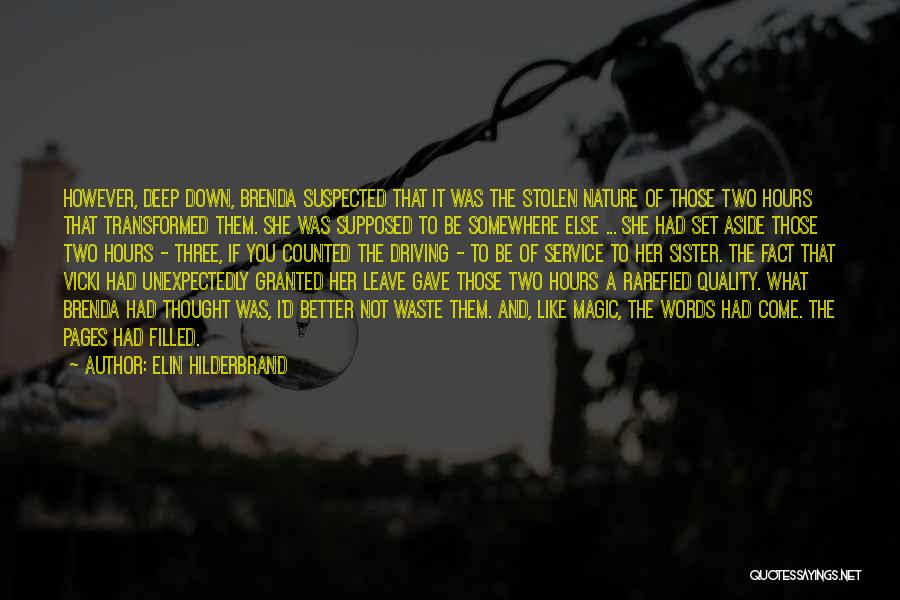 Elin Hilderbrand Quotes: However, Deep Down, Brenda Suspected That It Was The Stolen Nature Of Those Two Hours That Transformed Them. She Was