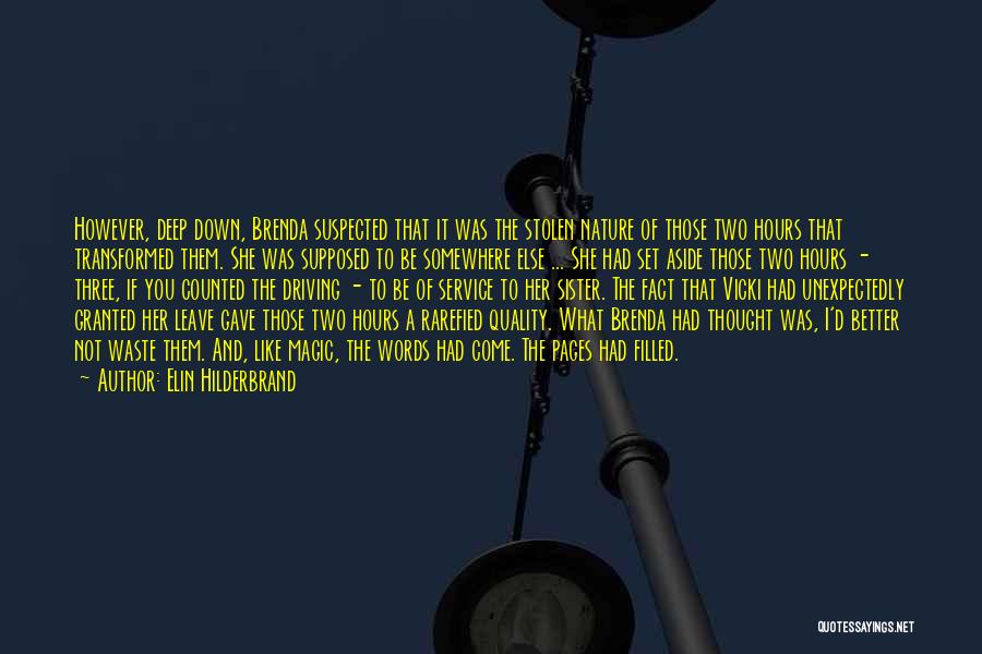 Elin Hilderbrand Quotes: However, Deep Down, Brenda Suspected That It Was The Stolen Nature Of Those Two Hours That Transformed Them. She Was