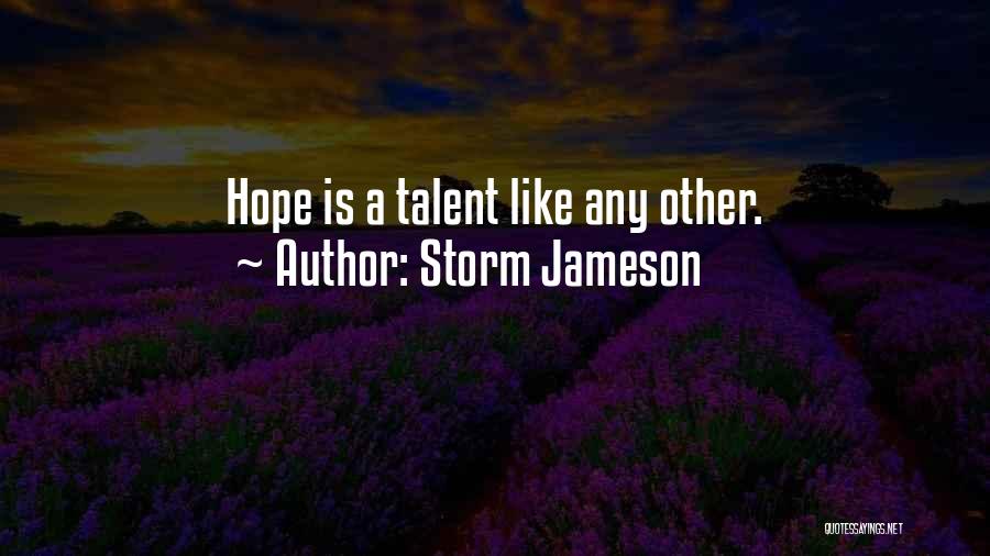 Storm Jameson Quotes: Hope Is A Talent Like Any Other.