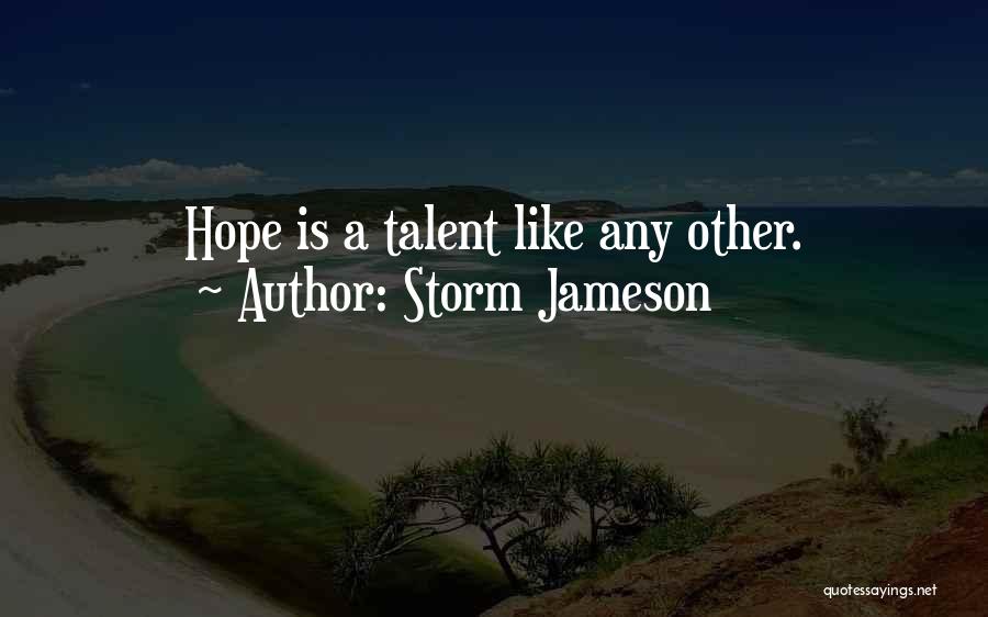 Storm Jameson Quotes: Hope Is A Talent Like Any Other.
