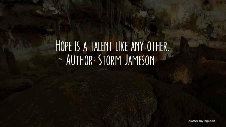 Storm Jameson Quotes: Hope Is A Talent Like Any Other.