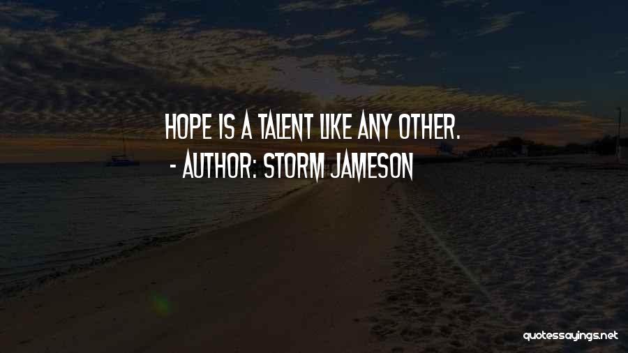 Storm Jameson Quotes: Hope Is A Talent Like Any Other.