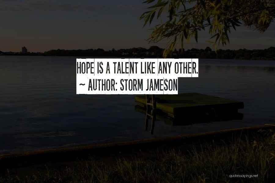 Storm Jameson Quotes: Hope Is A Talent Like Any Other.